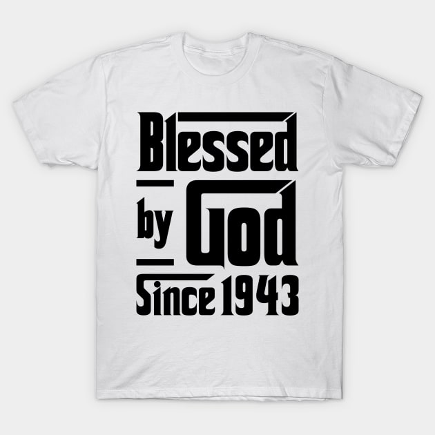 Blessed By God Since 1943 80th Birthday T-Shirt by JeanetteThomas